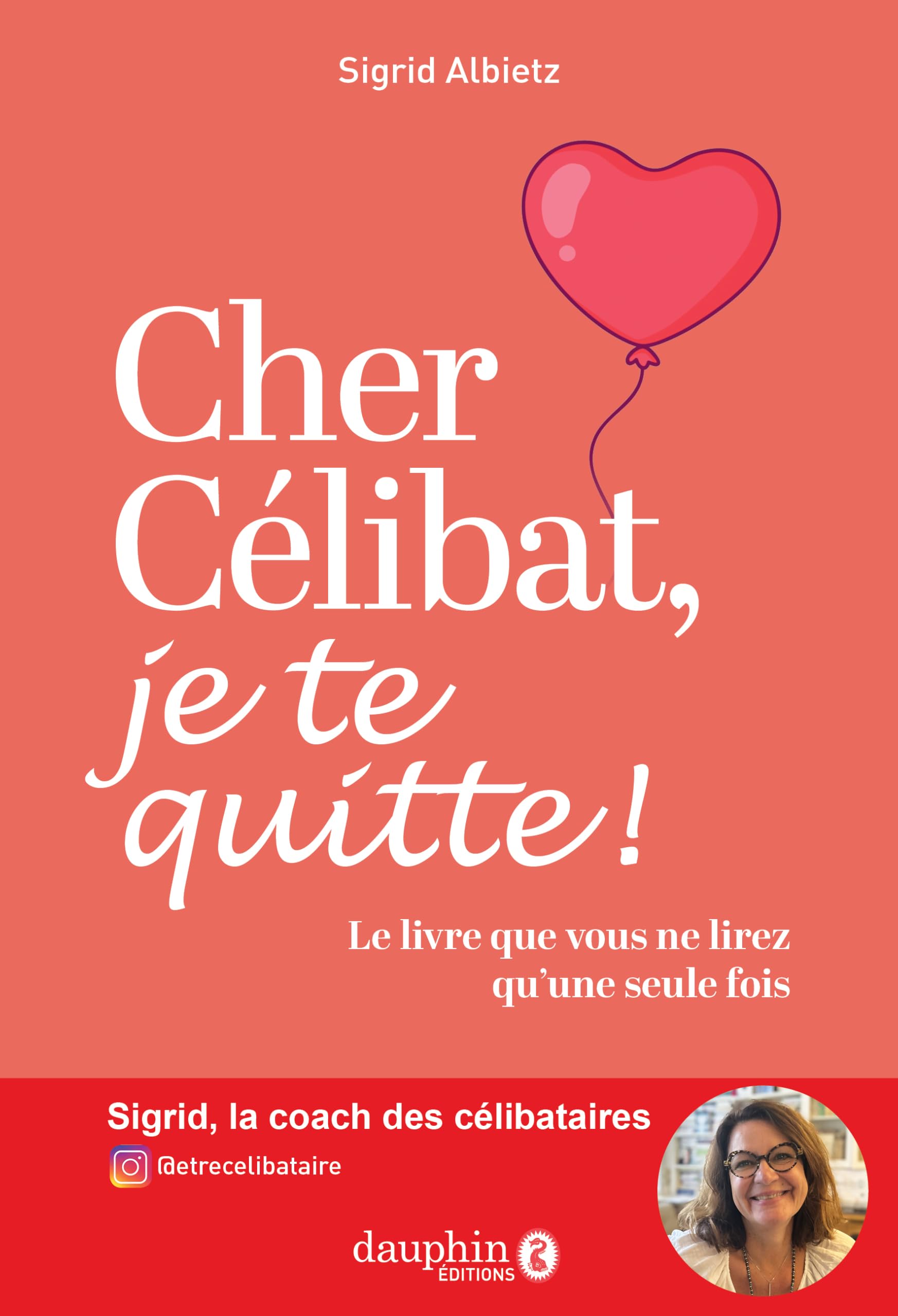 Cher célibat, je te quitte!: Le livre que vous ne lirez q'une seule fois book