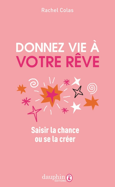 Donnez vie à votre rêve : saisir la chance ou se la créer Books