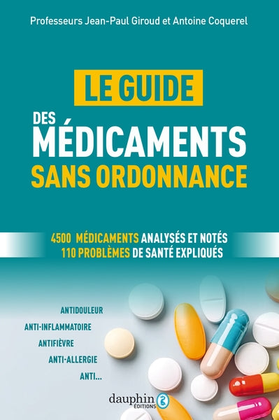Le guide des médicaments sans ordonnance : 4.500 médicaments analysés et notés : 110 problèmes de santé expliqués Books