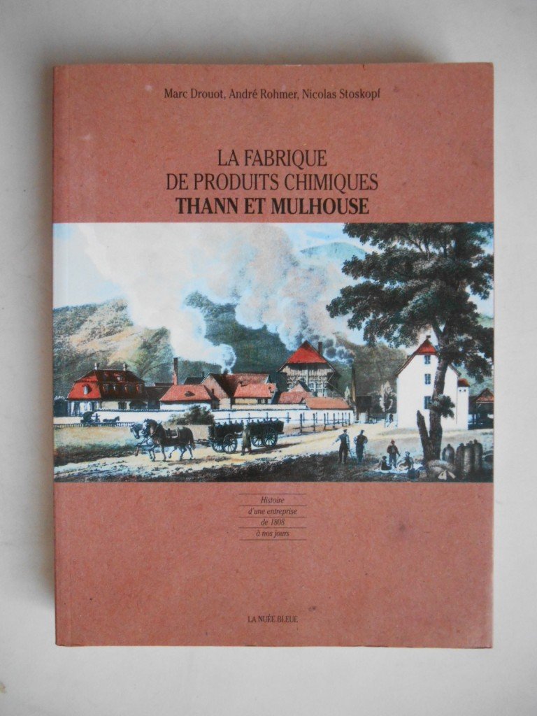 La fabrique de produits chimiques Thann de Mulhouse : histoire d'une entreprise de 1808 à nos jours (1991) book