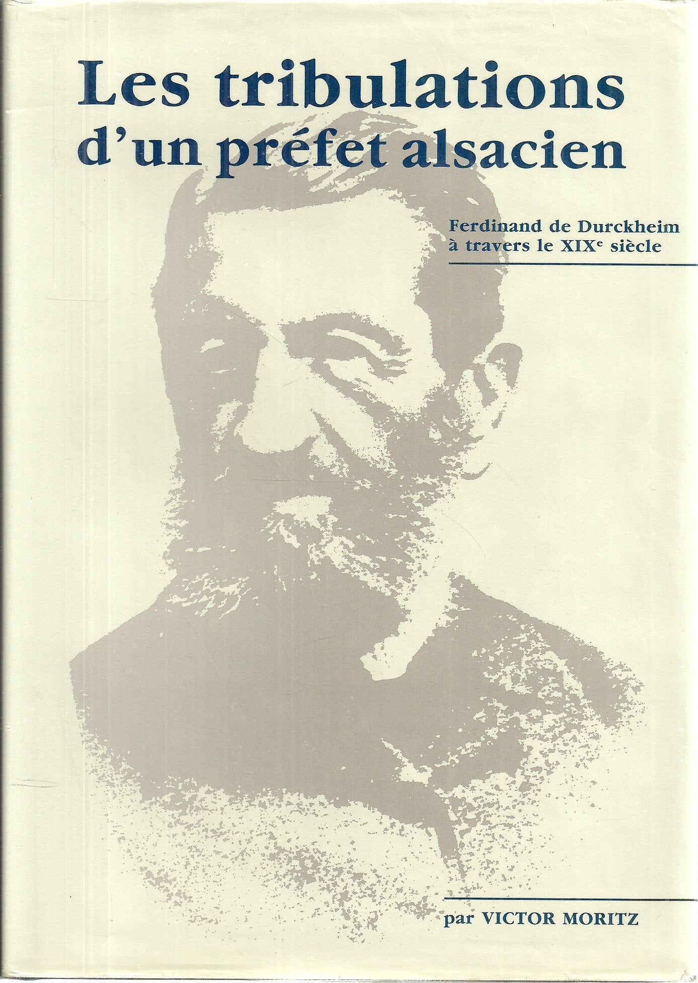 Les Tribulations d'un préfet alsacien : Ferdinand de Durckheim à travers le XIXe siècle book