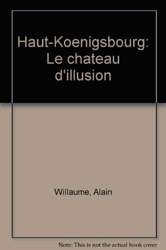 Haut-koenigsbourg / le chateau d'illusion Books