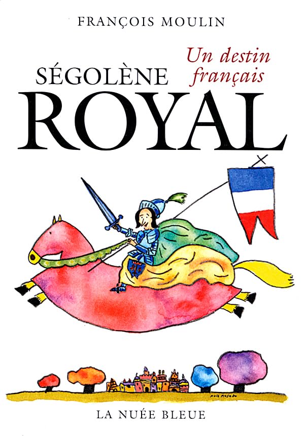 Segolene royal - un destin francais book
