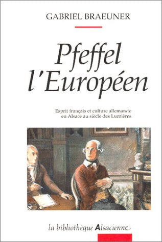 Pfeffel l'Européen : esprit français et culture allemande en Alsace au XVIIIe siècle book