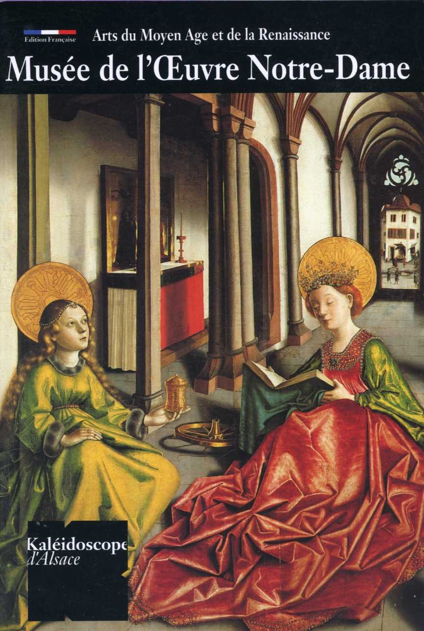 Le Musée de l'Oeuvre Notre-Dame : arts du Moyen Age et de la Renaissance, Strasbourg book
