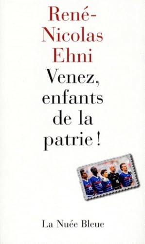 Venez, Enfants De La Patrie ! Chroniques Du Mondial 98 book