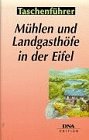 Mühlen und Landgasthöfe in der Eifel: 50 ausgewählte Tips zum Einkehren mitten in der Natur Travel Guides