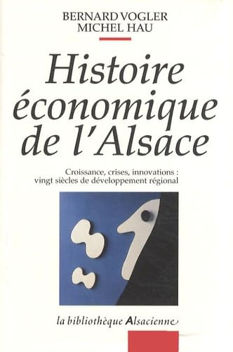 Histoire économique de l'Alsace: Croissance, crises, innovations : vingt siècles de développement régional book