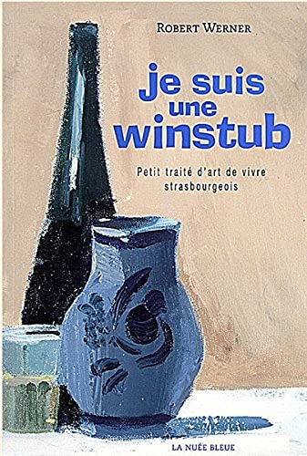 Je suis une winstub : petit traité d'art de vivre strasbourgeois book