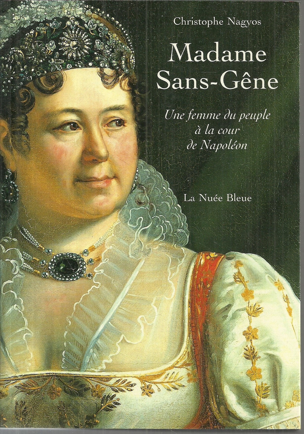 Madame Sans-Gene. Une Femme Du Peuple A La Cour De Napoleon French history