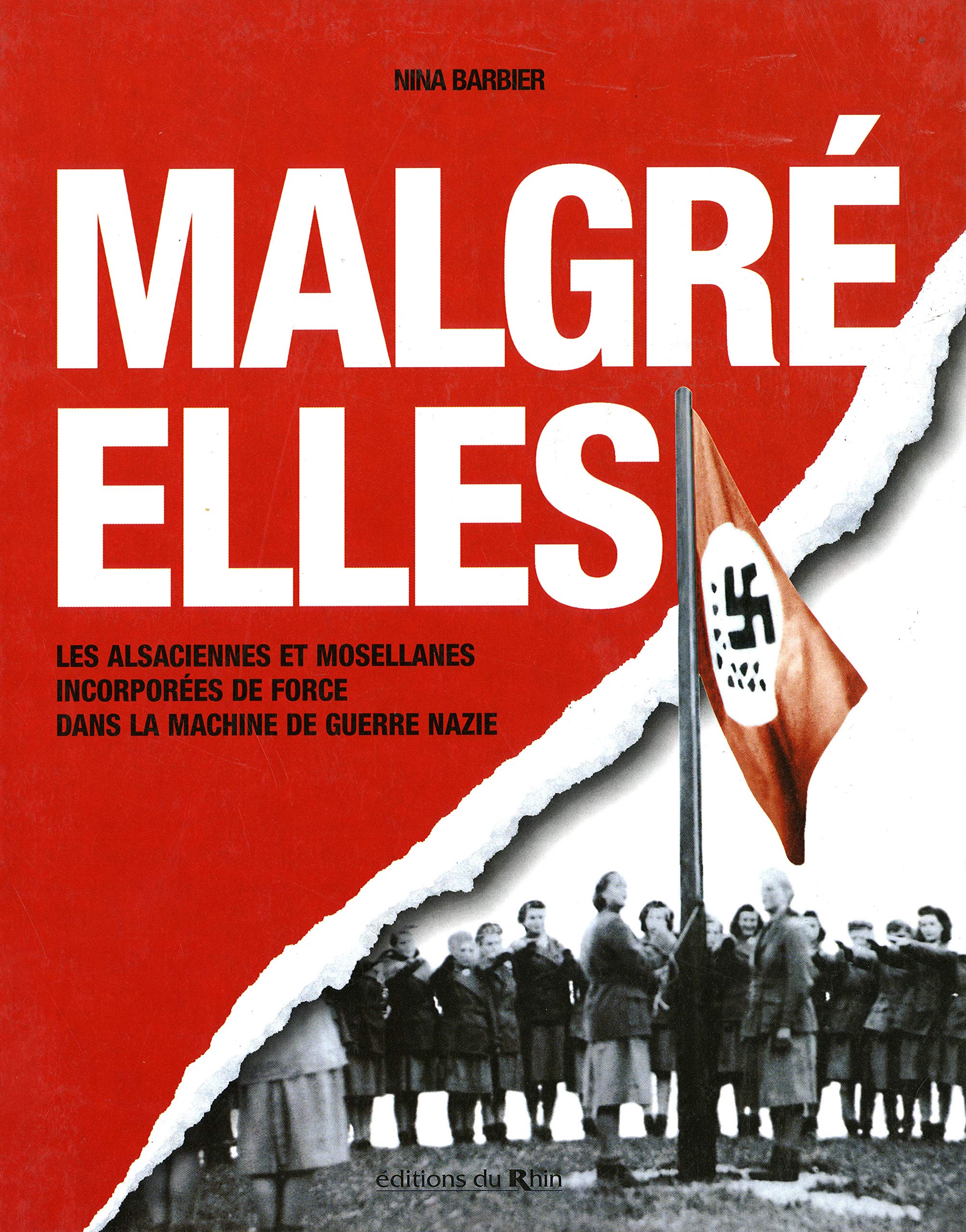 Malgré-elles : Les Alsaciennes et les Mosellanes incorporées de force dans la machine de guerre nazie French history