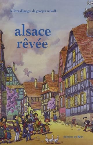 Alsace rêvée : figures d'ici : peintures Georges Ratkoff Books