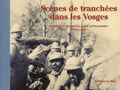 SCENES DE TRANCHEES DANS LES VOSGES: La mémoire des photos et des cartes postales 1914-1916 Books