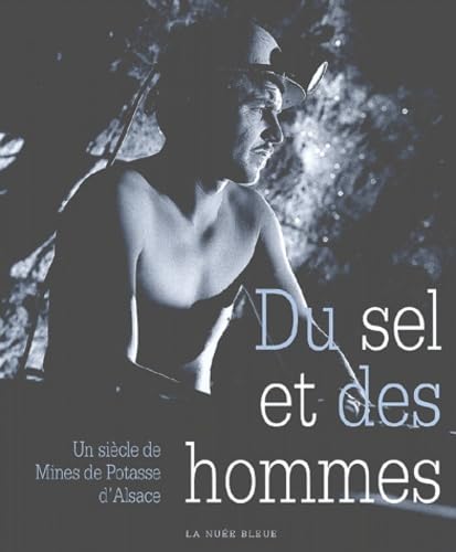 Du sel et des hommes.: Un siècle de Mines de Potasse d'Alsace book