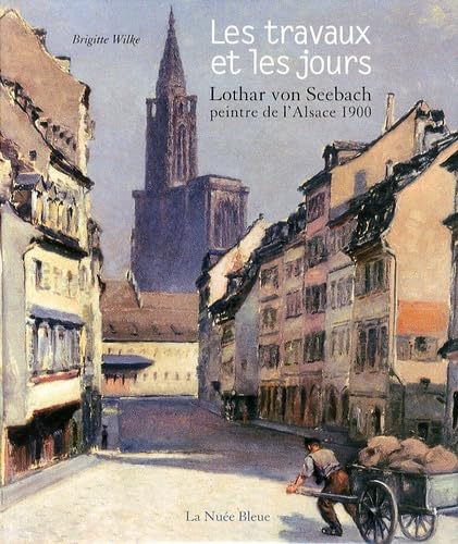 LES TRAVAUX ET LES JOURS: Lothar von Seebach, peintre de l'Alsace 1900 Books