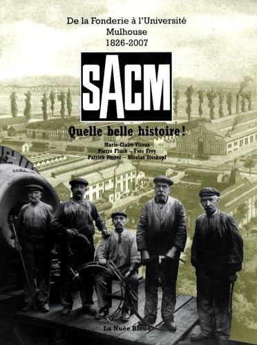 SACM, Quelle belle histoire !: De la Fonderie à l'Université, Mulhouse, 1826-2007 Professional & Reference Books