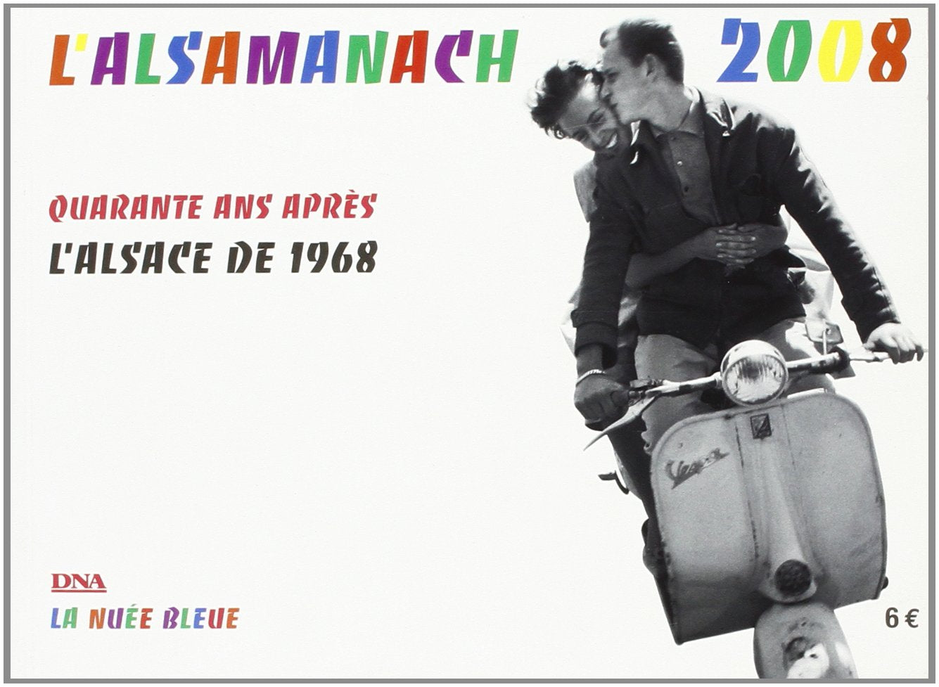 Alsamanach 2008 - quarante ans apres, l'alsace de 1968 book