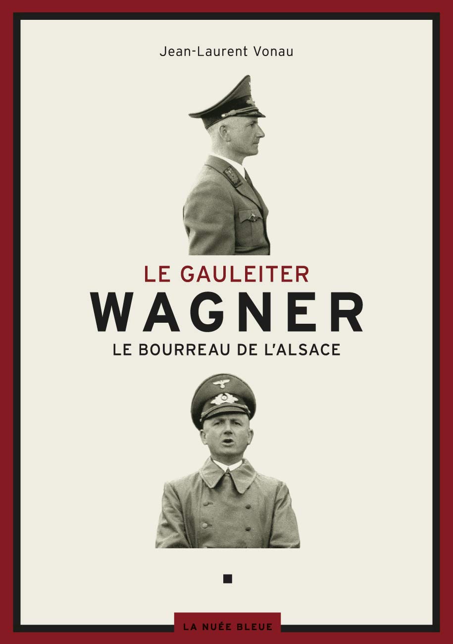 Le Gauleiter Wagner: Le bourreau de l'Alsace book