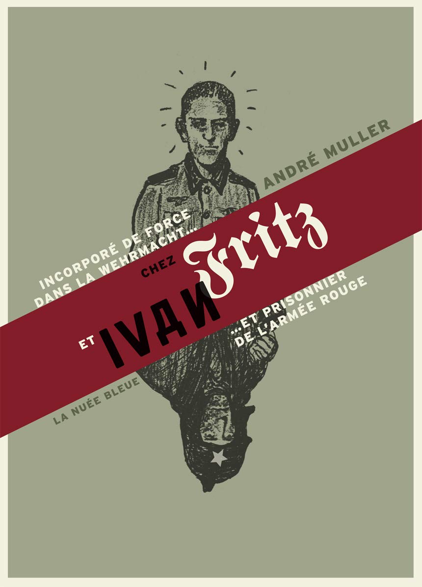 De Fritz à Ivan - souvenirs d'un aslacien incorporé dans la Wehrmacht et prisonnier de l'armée rouge book