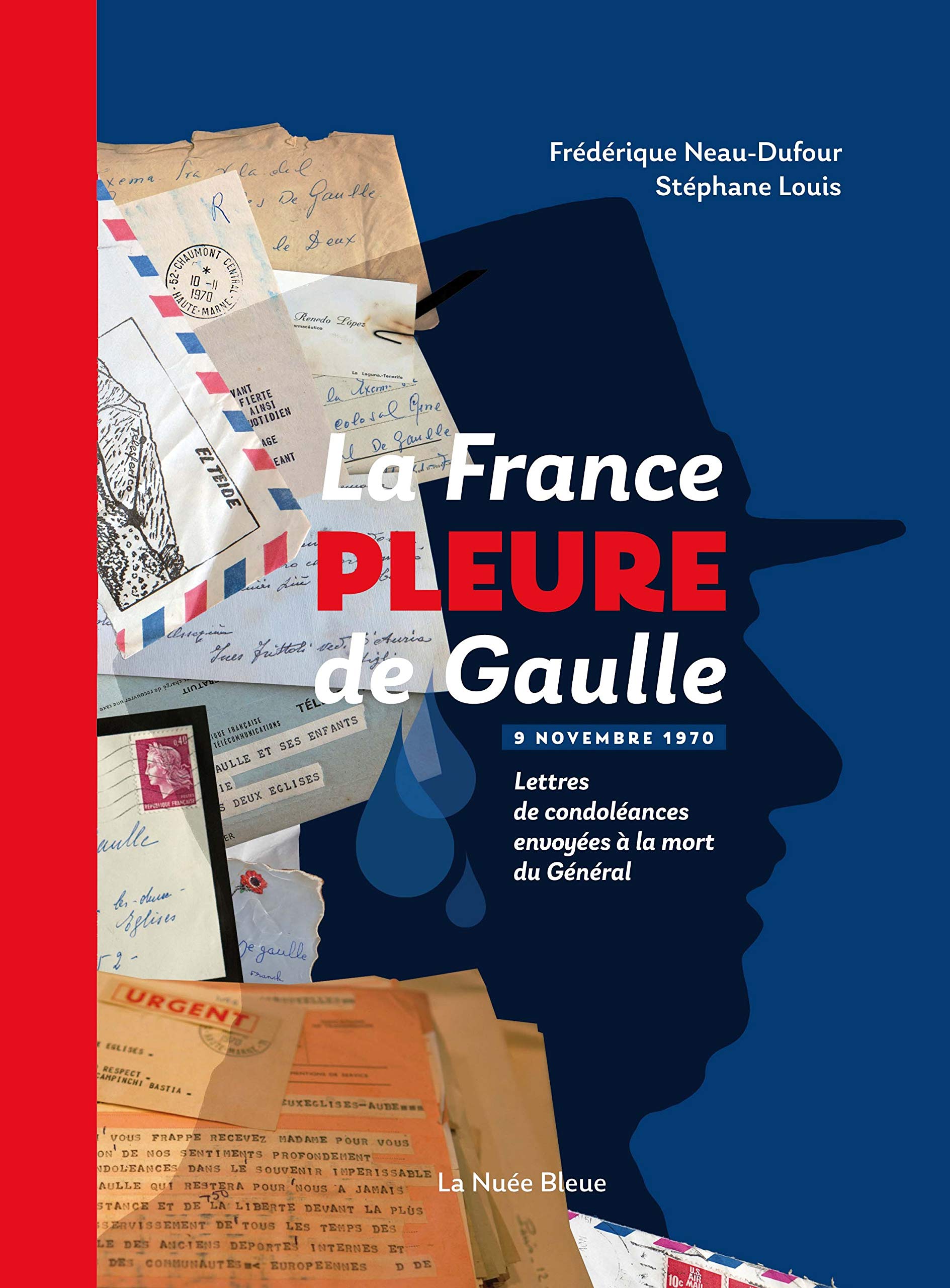 La France Pleure de Gaulle - Lettres de Condoleances Après la Mort du General: Lettres de condoléances après la mort du Général Politics & History