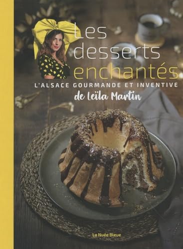 Les desserts enchantés de Leïla Martin: L'Alsace gourmande et inventive Leisure, Home & Garden