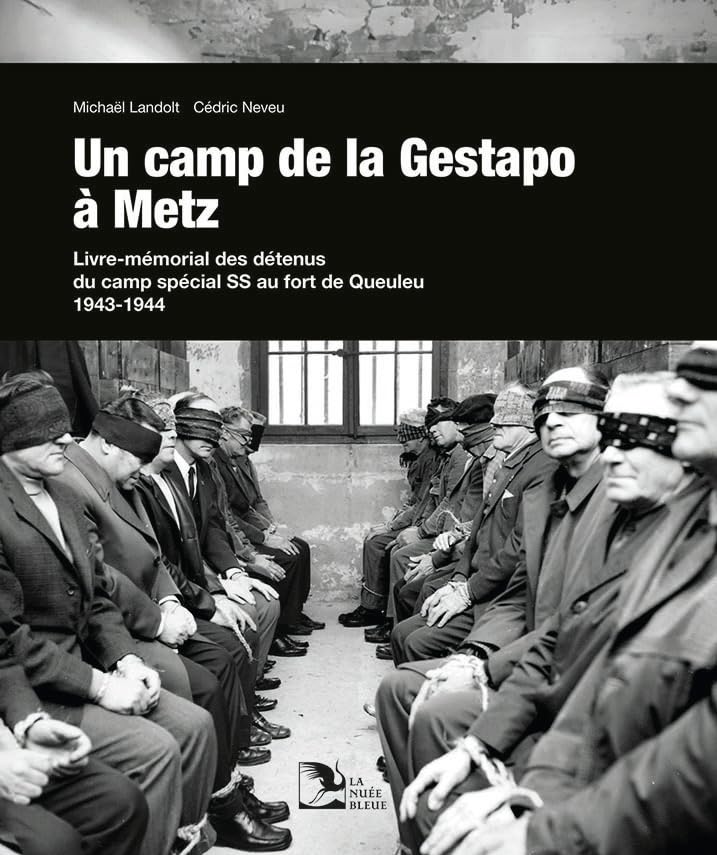 Un camp de la Gestapo à Metz: Livre-Mémorial des détenus du camp spécial SS au fort de Queuleu 1943-1944 Books