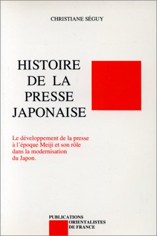 Histoire de la presse japonaise: Le développement de la presse à l'époque Meiji et son rôle dans la modernisation du Japon Books