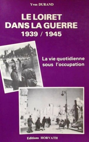 Le loiret dans la guerre / 1939-1945 / la vie quotidienne sous l'occupation 103197 Books