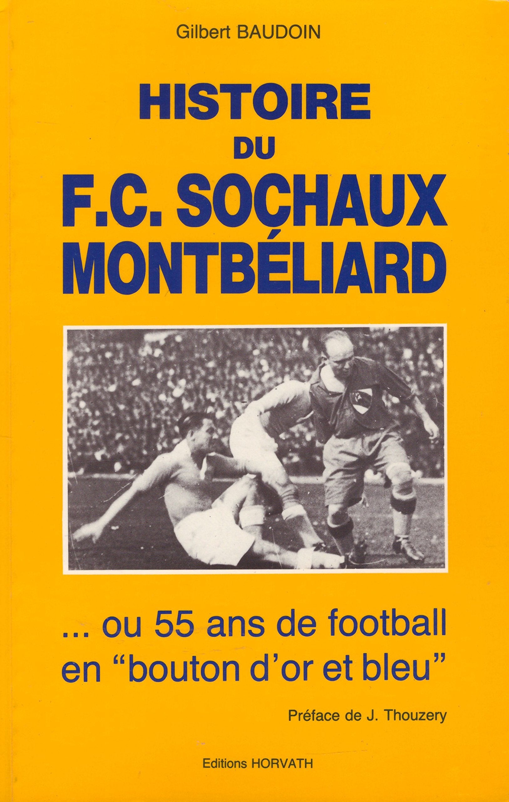 Histoire du F.C. Sochaux : Montbéliard ou 55 ans de football en bouton d'or et bleu Books