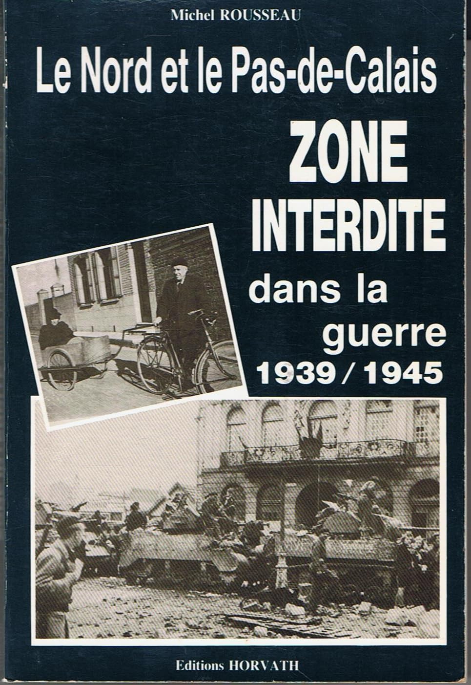 Le Nord et le Pas-de-Calais "Zone Interdite" dans la guerre 1939 / 1945 (la vie quotidienne sous l' Occupation). Books