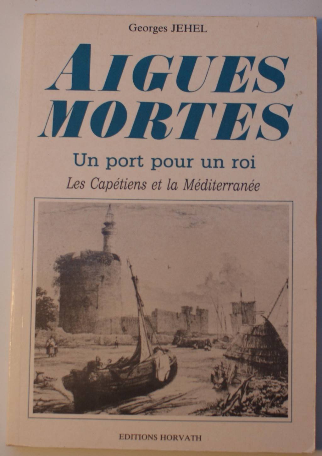 Aigues-Mortes : un port pour un roi, les Capétiens et la Méditerranée Books