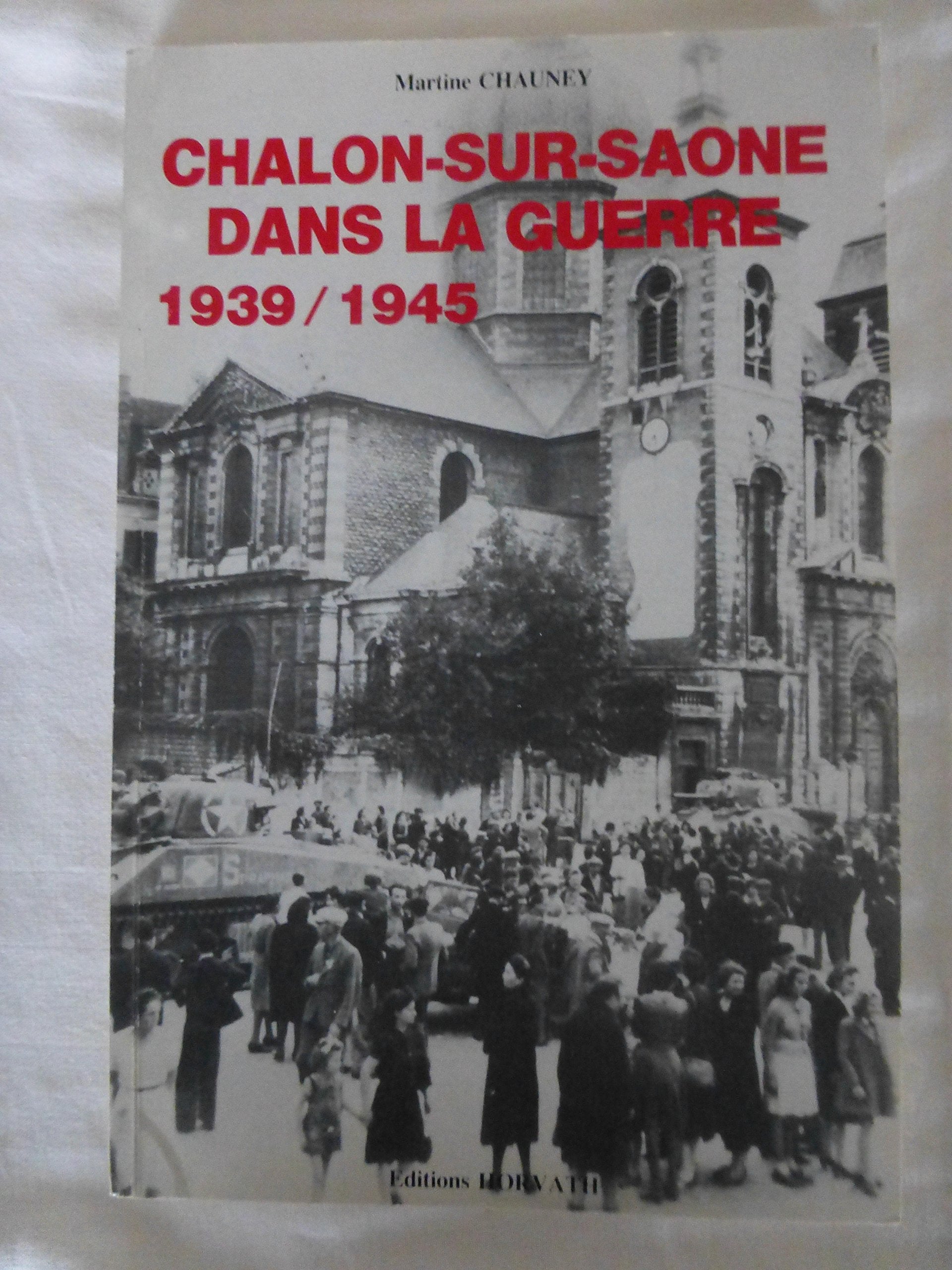 Chalon-sur-Saône dans la guerre 1939-1945 : Textes et documents Books