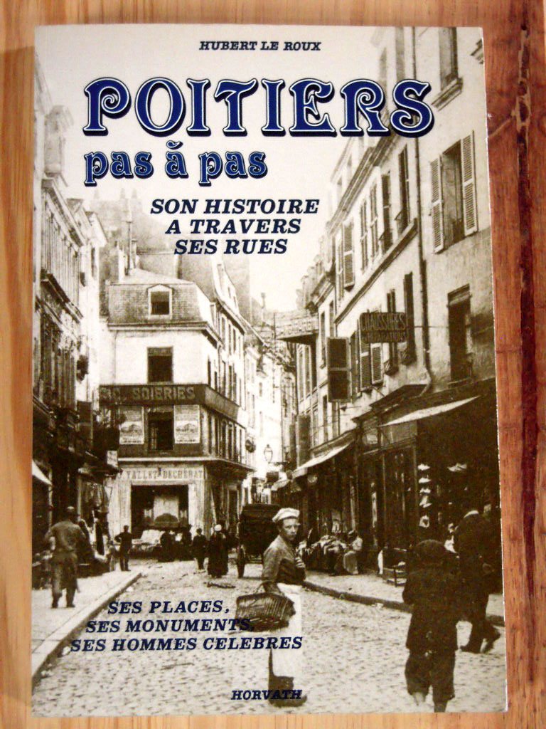 Poitiers pas à pas : ses rues, ses monuments, ses places, ses hommes célèbres Books