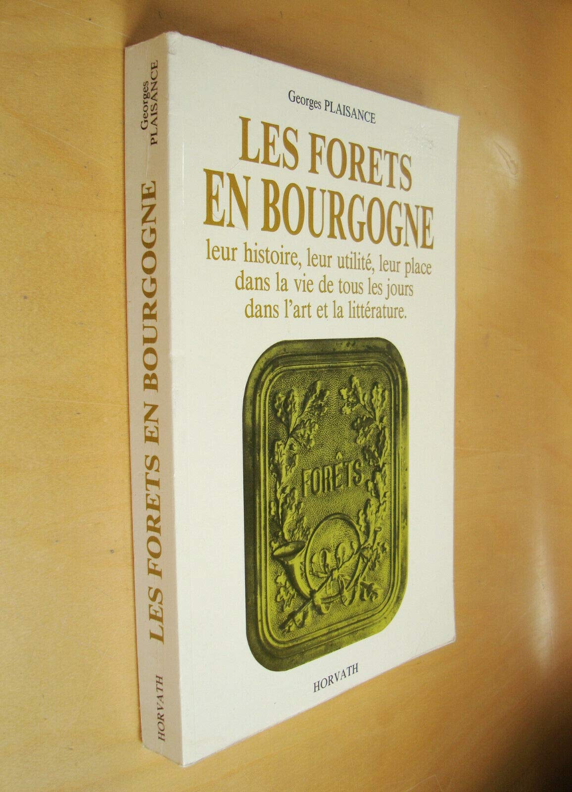 Les Forets en Bourgogne, leur Histoire, leur utilité, leur place dans la vie de tous les jours, dans l'art et la littérature. Books