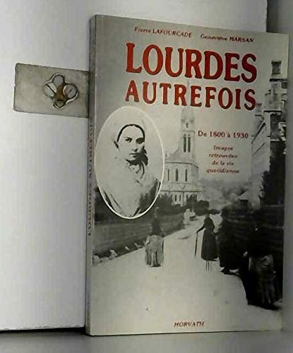 Lourdes autrefois : Images retrouvées de la vie quotidienne (Vie quotidienne autrefois) book