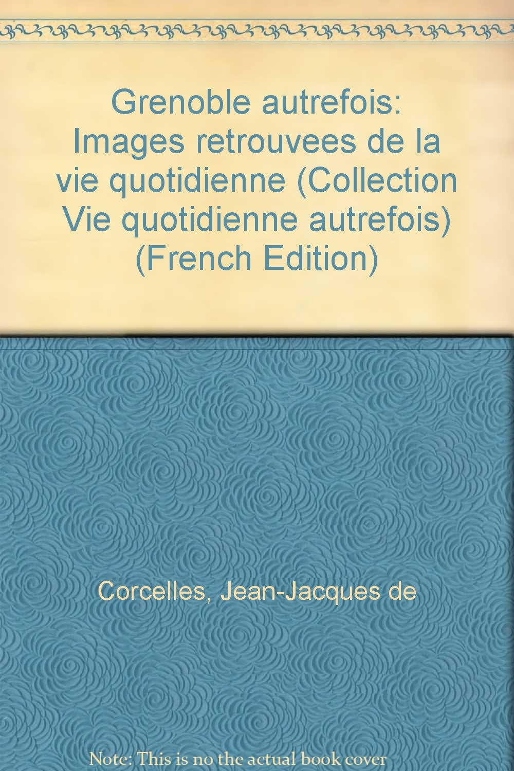 Grenoble autrefois: Images retrouvées de la vie quotidienne book