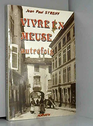 Vivre en meuse autrefois / 1880-1918 / images retrouvees de la vie quotidienne 103197 Books