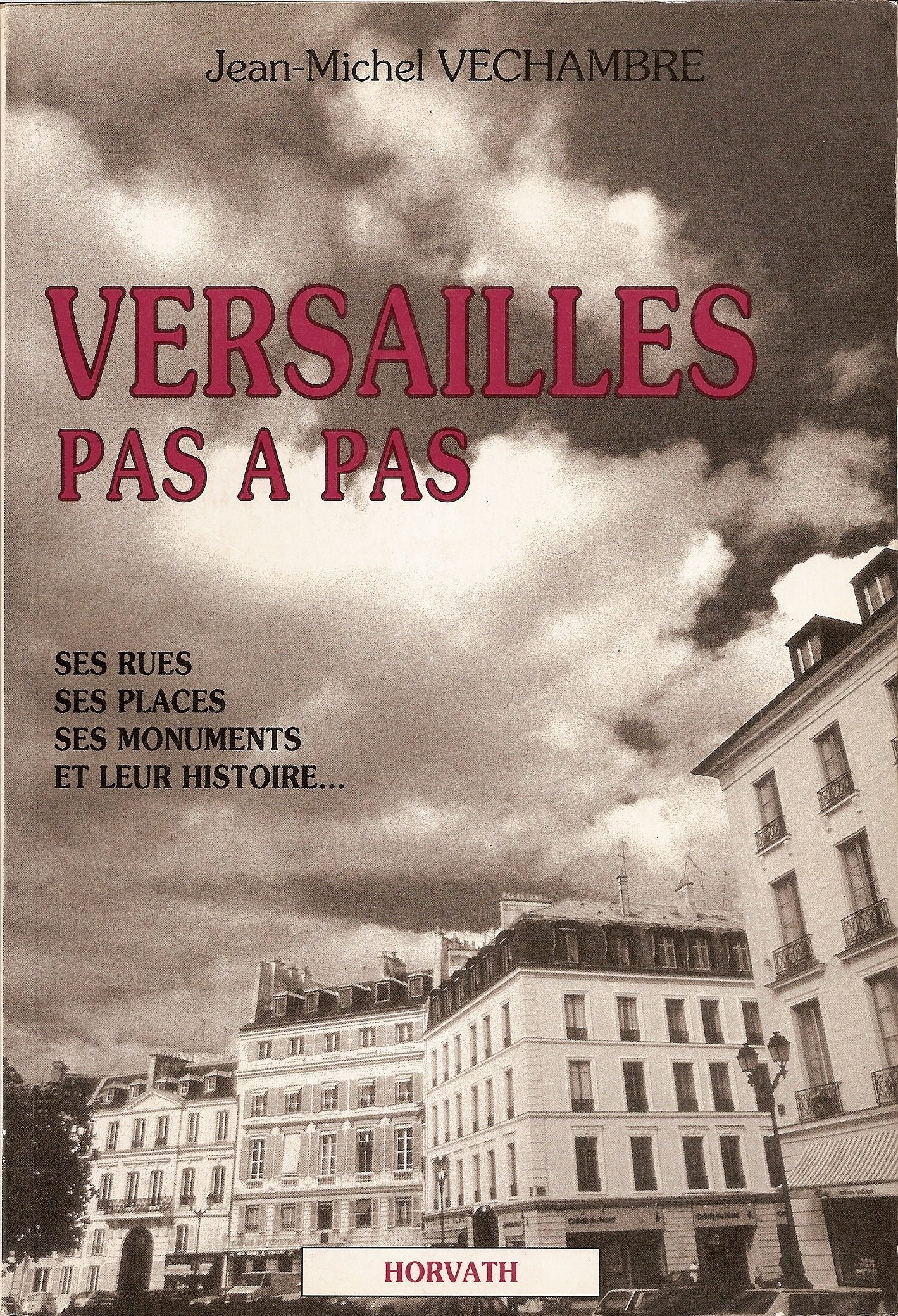 Versailles pas à pas : ses rues, ses places, ses monuments et leur histoire Books