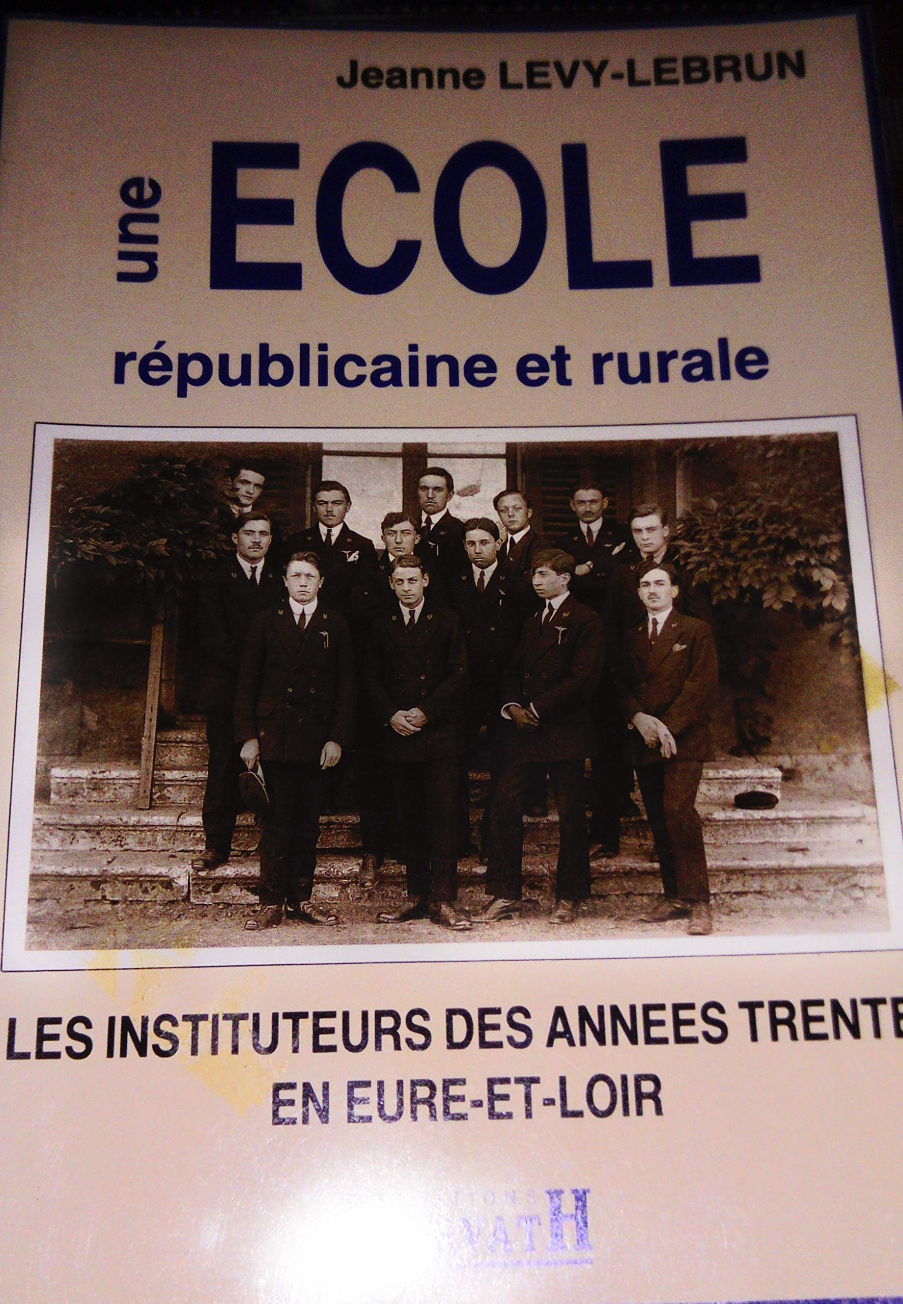 Une ecole republicaine et rurale : les instituteurs des annees trente en eure-et-loir 103197 Books