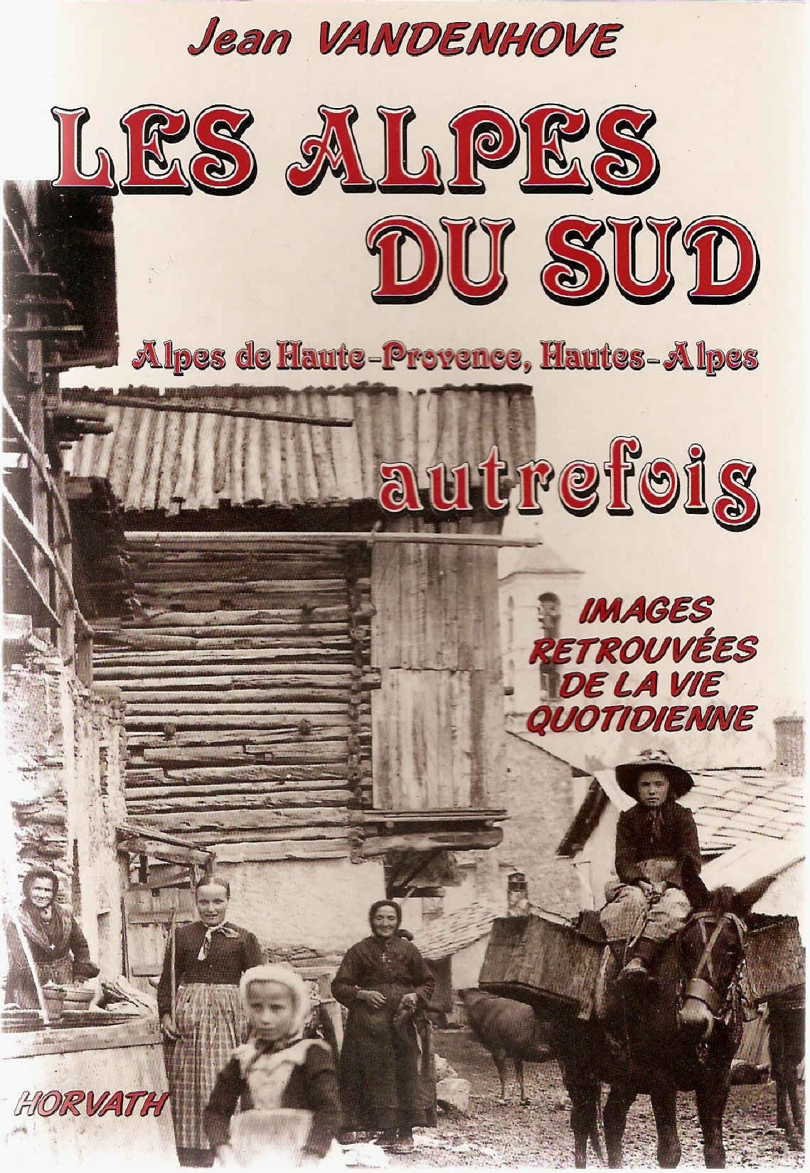 Les alpes du sud autrefois : alpes de haute-provence, hautes-alpes : [images retrouvees de la 103197 Books