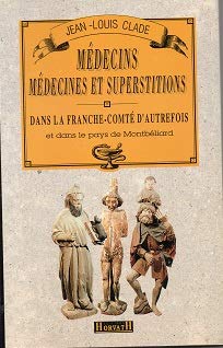 Médecins, medecines et superstitions dans la Franche-Comté d'autrefois et dans le pays de Montbéliard book