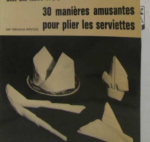 30 manières amusantes pour plier les serviettes : Avec une feuille de papier carrée (Collection Savoir faire) book