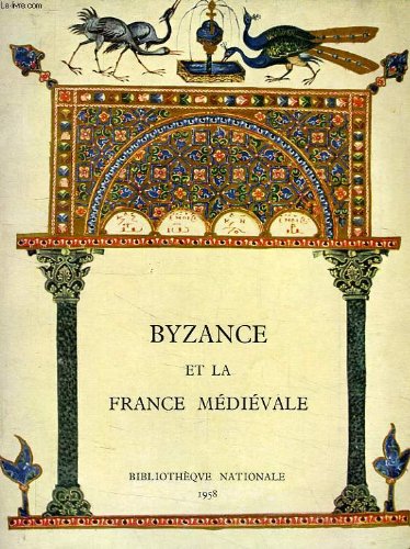 Byzance et la France médiévale : manuscrits à peintures du IIe au XVIe siècle : exposition, Paris, Bibliothèque nationale, 24 juin 1958-31 janv. 1959. Les fonds grecs du Cabinet des manuscrits book