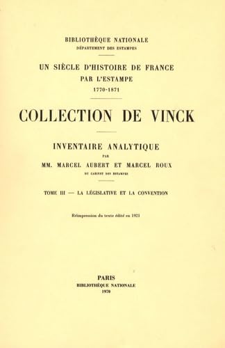 Un siècle d'histoire de France par l'estampe : 1770-1871, collection de Vinck. Vol. 3. La Législative et la Convention Books