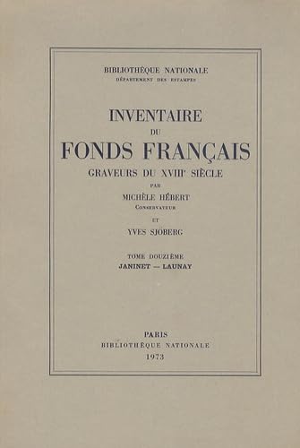 Inventaire du fonds français, graveurs du XVIIIe siècle. Vol. 12. Janinet-Launay Books