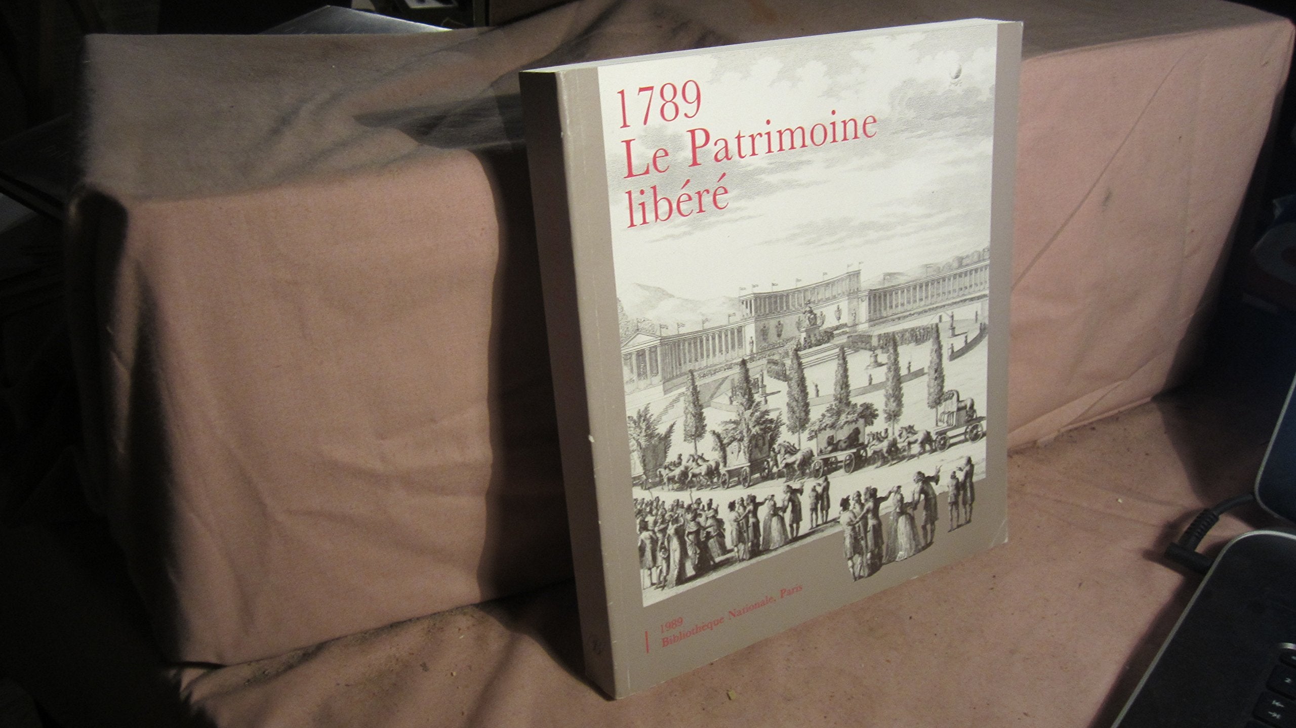 1789, le patrimoine libéré : 200 trésors entrés à la Bibliothèque nationale de 1789 à 1799 Books