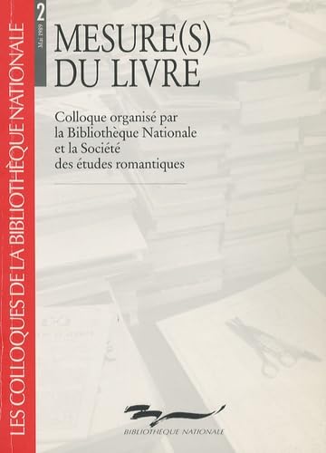 Mesure(s) du livre: Colloque organisé par la Bibliothèque nationale et la Société des études romantiques, 25-26 mai 1989 book