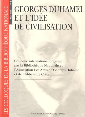 DUHAMEL (GEORGES) ET L' IDEE CIVILISA. COLLOQUE 7: Colloque international organisé par la Bibliothèque Nationale et l'Association Les Amis de Georges Duhamel et de l'Abbaye de Créteil Books