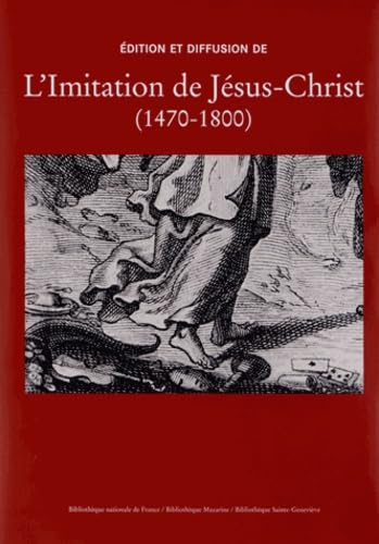 Edition et diffusion de l'Imitation de Jésus-Christ (1470-1800): Etudes et catalogue collectif des fonds conservés book