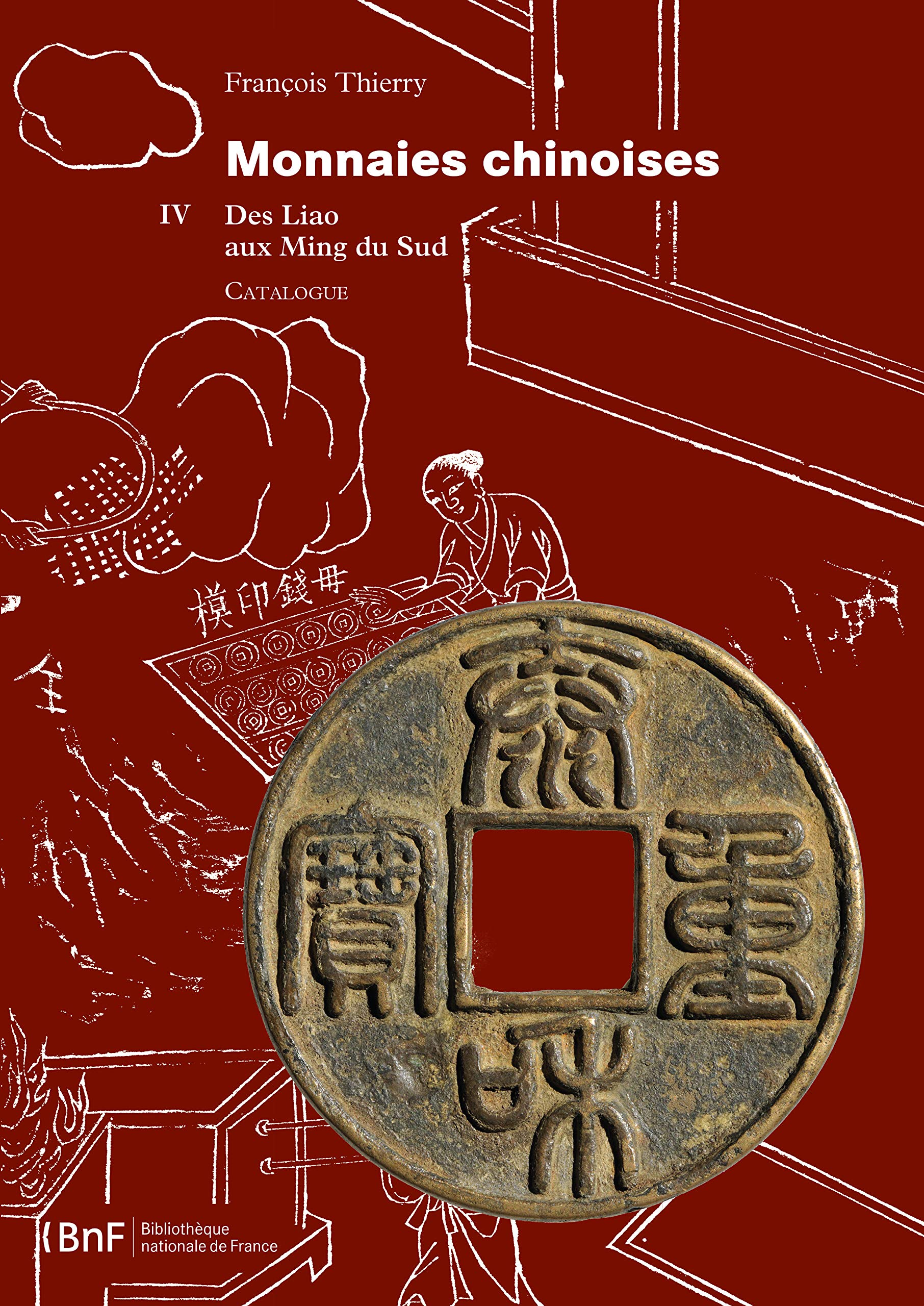 Monnaies chinoises. Tome 4. Des Liao aux Ming du Sud: Catalogue. Tome 4, Des Liao aux Ming du Sud Politics & History